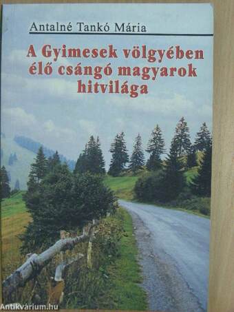 A Gyimesek völgyében élő csángó magyarok hitvilága