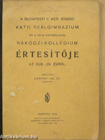 A budapesti II. ker. érseki kath. reálgimnázium és a vele kapcsolatos Rákóczi-kollégium értesítője az 1928-29. évről