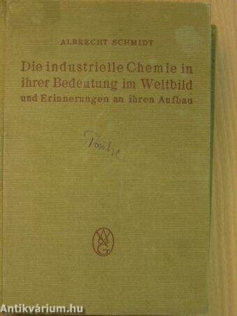 Die industrielle Chemie in ihrer Bedeutung im Weltbild und Erinnerungen an ihren Aufbau