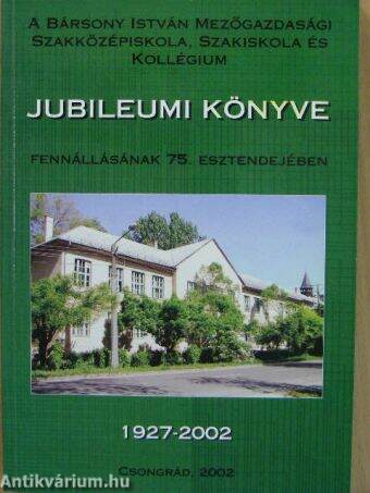 A Bársony István Mezőgazdasági Szakközépiskola, Szakiskola és Kollégium Jubileumi könyve