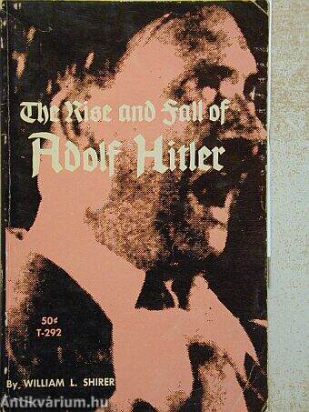 The Rise and Fall of Adolf Hitler