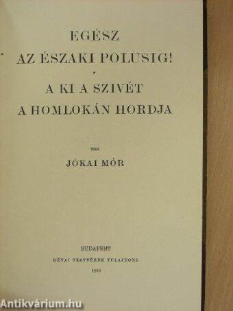 Egész az északi polusig!/A ki a szivét a homlokán hordja