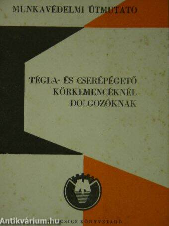 Munkavédelmi útmutató tégla- és cserépégető körkemencéknél dolgozóknak