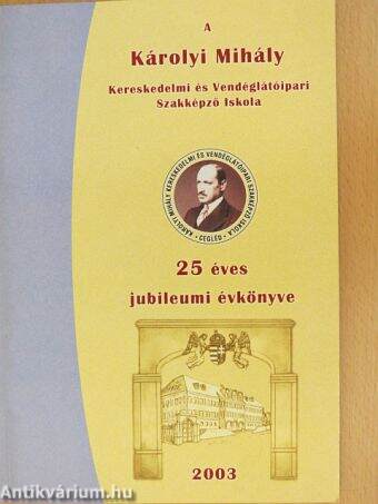 A Károlyi Mihály Kereskedelmi és Vendéglátóipari Szakképző Iskola 25 éves jubileumi évkönyve