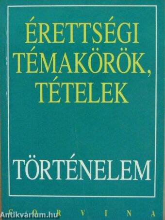 Érettségi témakörök, tételek - Történelem