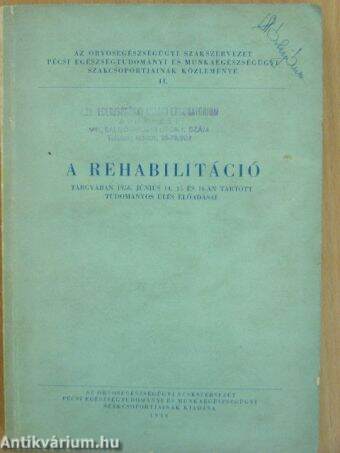 A rehabilitáció tárgyában 1956. június 14, 15 és 16-án tartott tudományos ülés előadásai