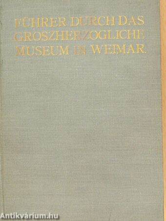 Führer durch das Groszherzogliche Museum in Weimar