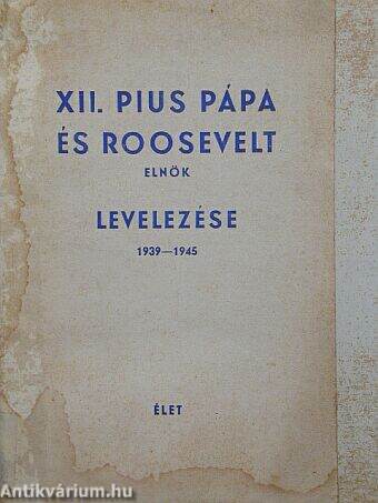 XII. Pius Pápa és Roosevelt elnök levelezése 