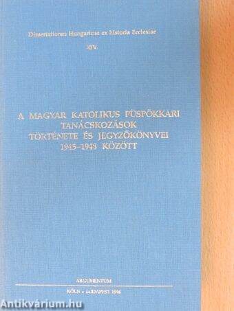 A magyar katolikus püspökkari tanácskozások története és jegyzőkönyvei 1945-1948 között