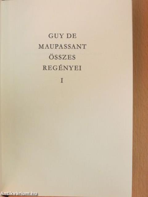 Guy de Maupassant összes regényei I.