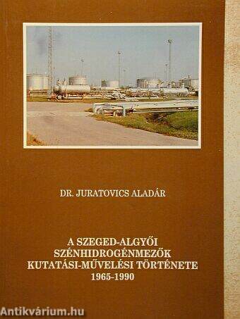 A Szeged-Algyői szénhidrogénmezők kutatási-művelési története