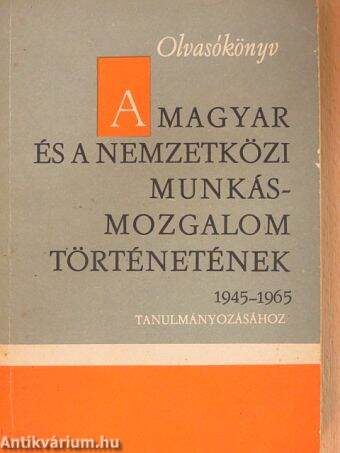 A magyar és a nemzetközi munkásmozgalom történetének tanulmányozásához 1945-1965