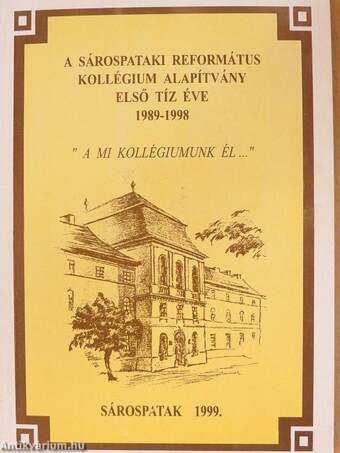 A Sárospataki Református Kollégium Alapítvány első tíz éve 1989-1998