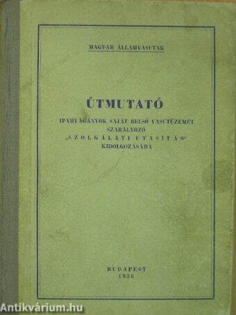 Útmutató iparvágányok saját belső vasútüzemét szabályozó "szolgálati utasítás" kidolgozására