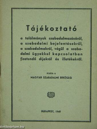 Tájékoztató a találmányok szabadalmazásáról, a szabadalmi bejelentésekről, a szabadalmakról, végül a szabadalmi ügyekkel kapcsolatban fizetendő díjakról és illetékekről