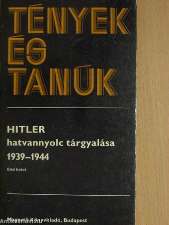 Hitler hatvannyolc tárgyalása 1939-1944 I. (töredék)