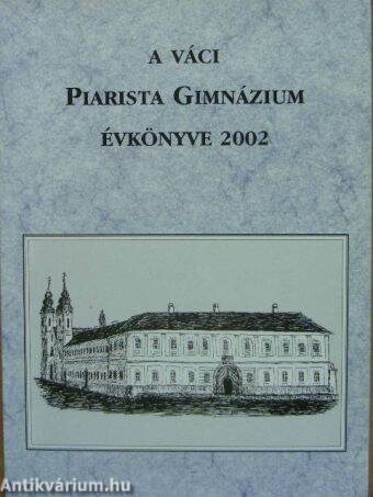 A váci Piarista Gimnázium Évkönyve 2002