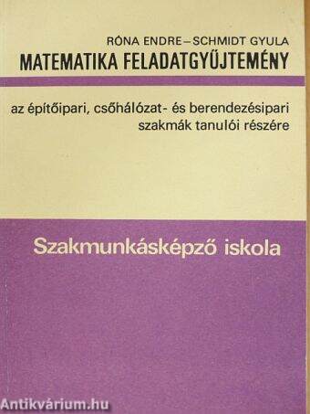 Matematika feladatgyűjtemény az építőipari, csőhálózat- és berendezésipari szakmák tanulói részére