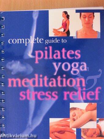 Complete guide to pilates, yoga, meditation & stress relief