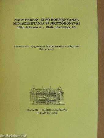 Nagy Ferenc első kormányának minisztertanácsi jegyzőkönyvei 1946. február 5. - 1946. november 15. I-II.