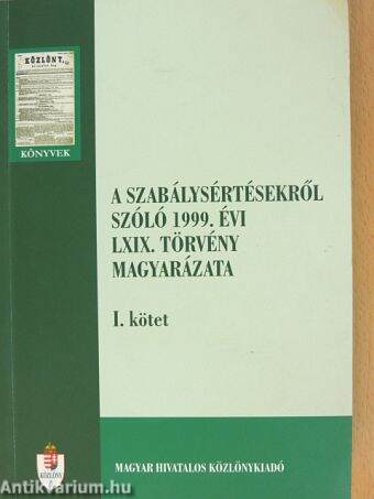 A szabálysértésekről szóló 1999. évi LXIX. törvény magyarázata I.