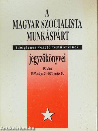 A Magyar Szocialista Munkáspárt ideiglenes vezető testületeinek jegyzőkönyvei IV.