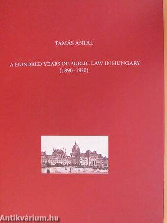 A Hundred Years of Public Law in Hungary (1890–1990)