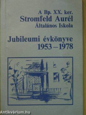 A Bp. XX. ker. Stromfeld Aurél Általános Iskola Jubileumi évkönyve 1953-1978