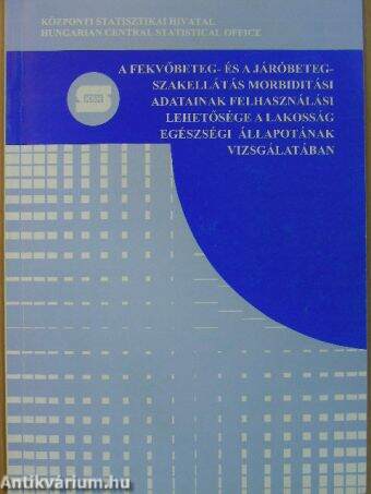 A fekvőbeteg- és a járóbeteg-szakellátás morbiditási adatainak felhasználási lehetősége a lakosság egészségi állapotának vizsgálatában
