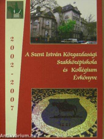 A Szent István Közgazdasági Szakközépiskola és Kollégium évkönyve 2002-2007