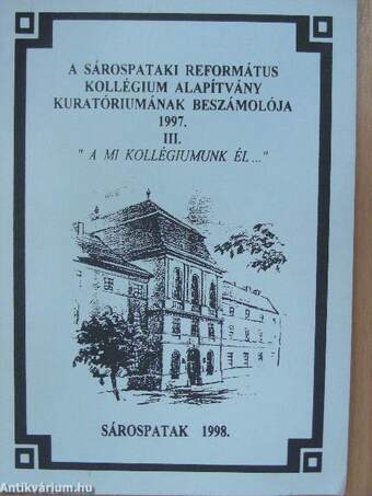 A Sárospataki Református Kollégium Alapítvány Kuratóriumának beszámolója 1997.