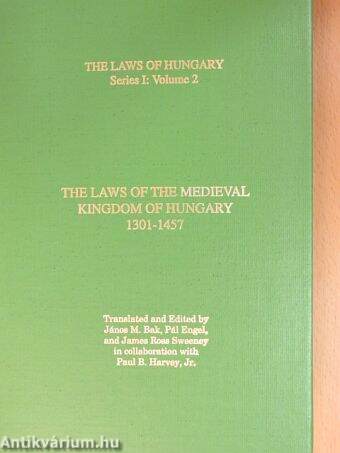 The Laws of the Medieval Kingdom of Hungary 1301-1457/Decreta Regni Mediaevalis Hungariae 1301-1457