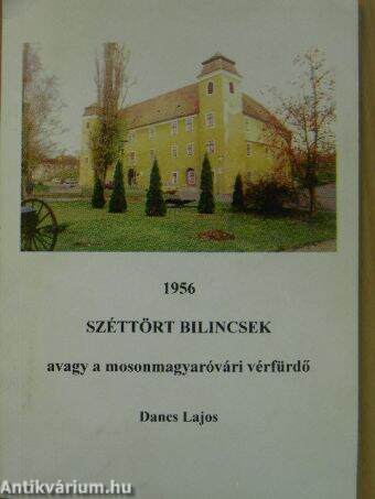 1956 - Széttört bilincsek avagy a mosonmagyaróvári vérfürdő