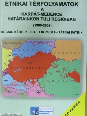 Etnikai térfolyamatok a Kárpát-medence határainkon túli régióiban (1989-2002) - CD-vel