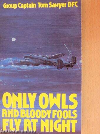 Only Owls and Bloody Fools Fly at Night