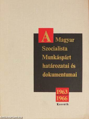 A Magyar Szocialista Munkáspárt határozatai és dokumentumai 1963-1966