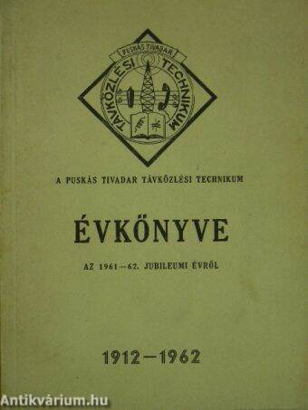 A Puskás Tivadar Távközlési Technikum évkönyve az 1961-62. jubileumi évről