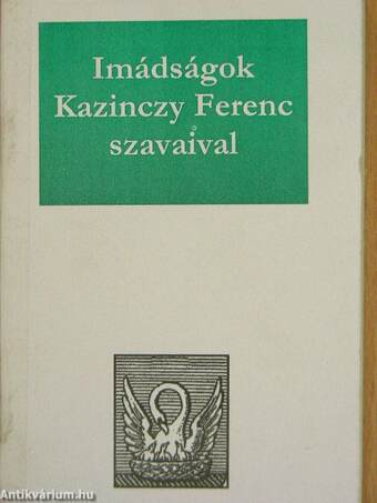 Imádságok Kazinczy Ferenc szavaival