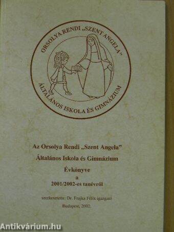 Az Orsolya Rendi "Szent Angela" Általános Iskola és Gimnázium Évkönyve a 2001/2002-es tanévről