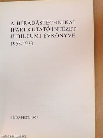 A Híradástechnikai Ipari Kutató Intézet jubileumi évkönyve 1953-1973