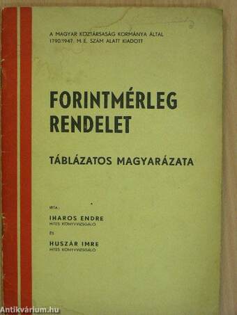 A Magyar Köztársaság Kormánya által 1790/1947. M. E. szám alatt kiadott forintmérleg rendelet táblázatos magyarázata