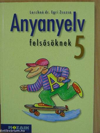 Anyanyelv felsősöknek 5.