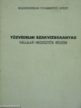 Tűzvédelmi szakvizsgaanyag vállalati hegesztők részére