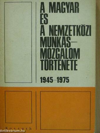 A magyar és a nemzetközi munkásmozgalom története 1945-1975
