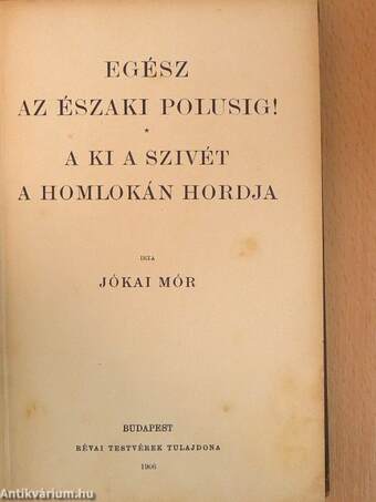 Egész az északi polusig!/A ki a szivét a homlokán hordja