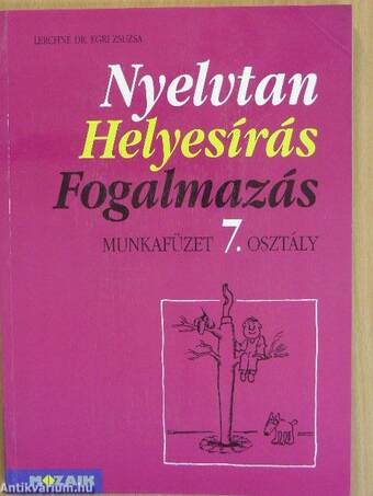 Nyelvtan, helyesírás, fogalmazás - Munkafüzet 7. osztály