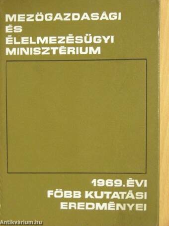 A Mezőgazdasági és Élelmezésügyi Minisztérium 1969. évi főbb kutatási eredményei