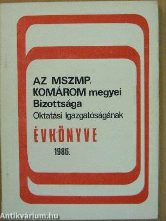 Az MSZMP Komárom megyei Bizottsága Oktatási Igazgatóságának évkönyve 1986.