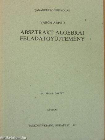 Absztrakt algebrai feladatgyűjtemény