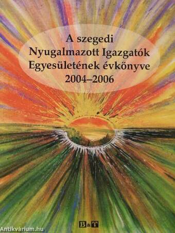 A szegedi Nyugalmazott Igazgatók Egyesületének évkönyve 2004-2006